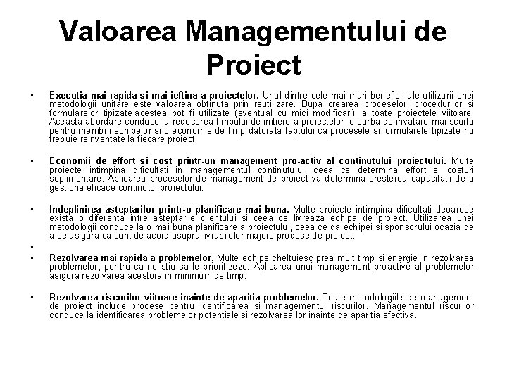 Valoarea Managementului de Proiect • Executia mai rapida si mai ieftina a proiectelor. Unul