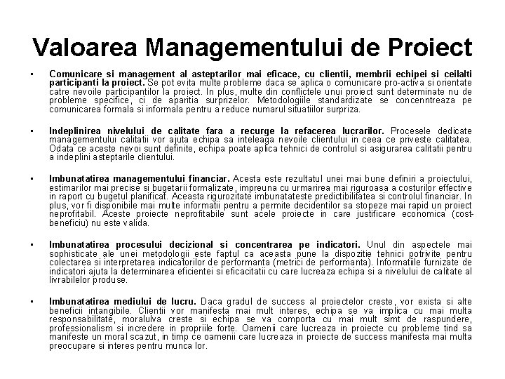 Valoarea Managementului de Proiect • Comunicare si management al asteptarilor mai eficace, cu clientii,