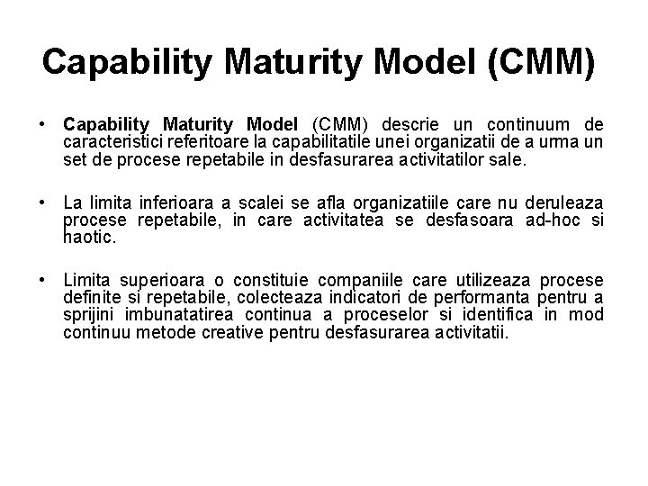 Capability Maturity Model (CMM) • Capability Maturity Model (CMM) descrie un continuum de caracteristici