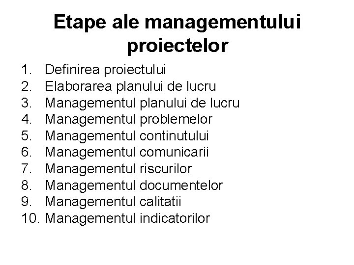 Etape ale managementului proiectelor 1. Definirea proiectului 2. Elaborarea planului de lucru 3. Managementul