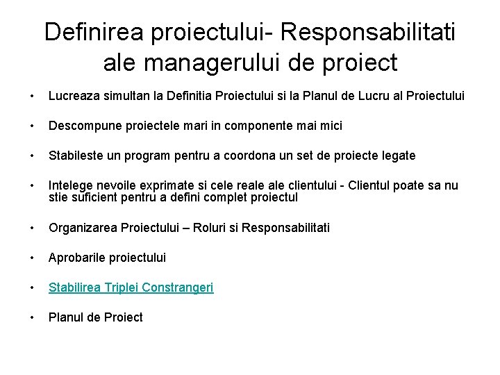 Definirea proiectului- Responsabilitati ale managerului de proiect • Lucreaza simultan la Definitia Proiectului si