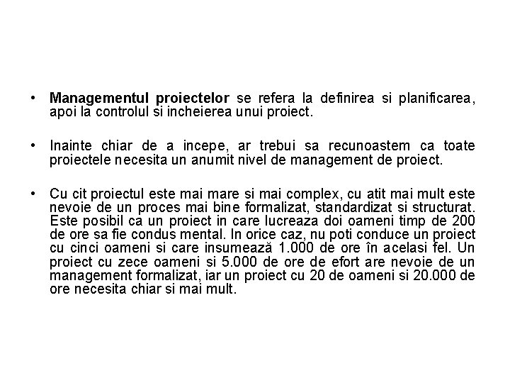  • Managementul proiectelor se refera la definirea si planificarea, apoi la controlul si