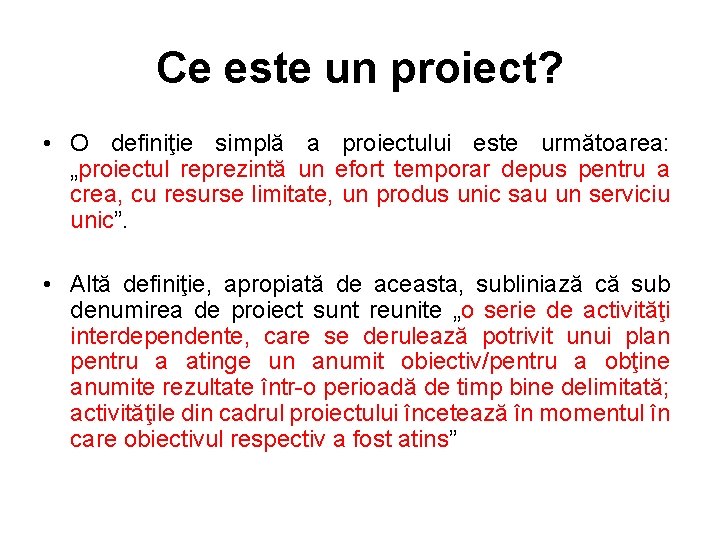 Ce este un proiect? • O definiţie simplă a proiectului este următoarea: „proiectul reprezintă