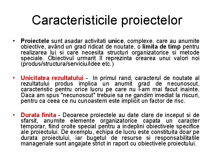 Caracteristicile proiectelor • Proiectele sunt asadar activitati unice, complexe, care au anumite obiective, având