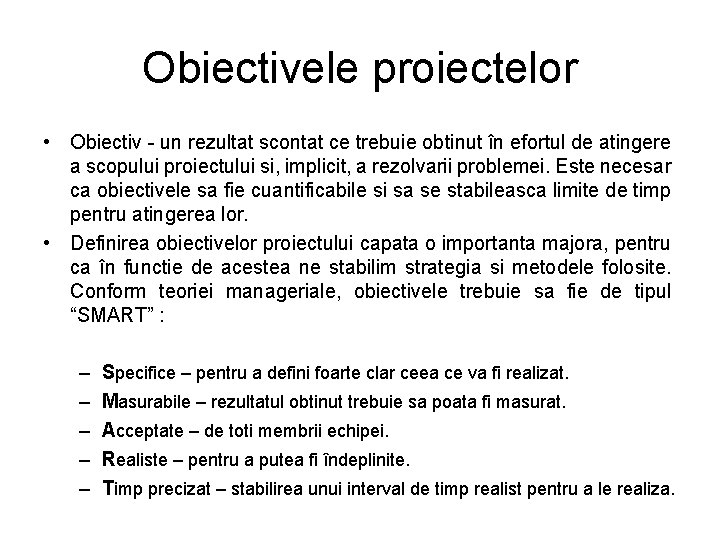 Obiectivele proiectelor • Obiectiv - un rezultat scontat ce trebuie obtinut în efortul de