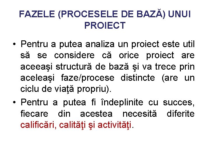 FAZELE (PROCESELE DE BAZĂ) UNUI PROIECT • Pentru a putea analiza un proiect este