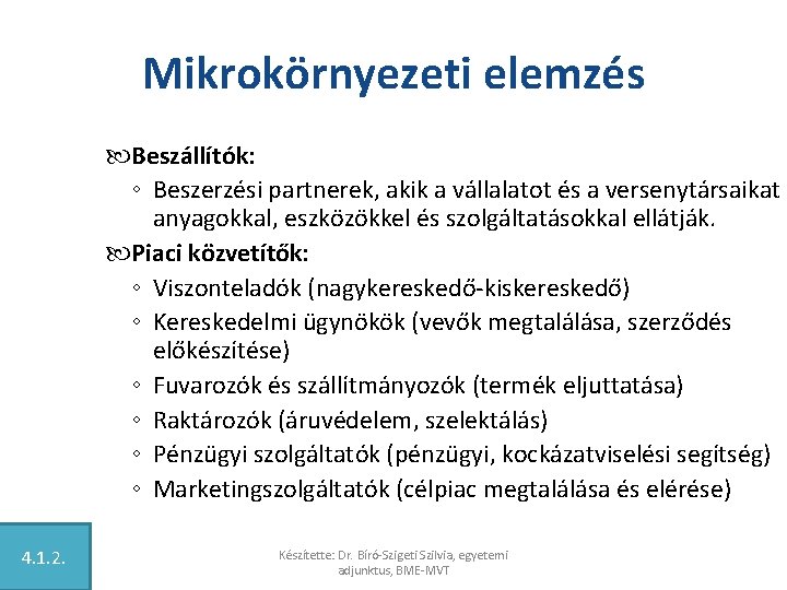 Mikrokörnyezeti elemzés Beszállítók: ◦ Beszerzési partnerek, akik a vállalatot és a versenytársaikat anyagokkal, eszközökkel