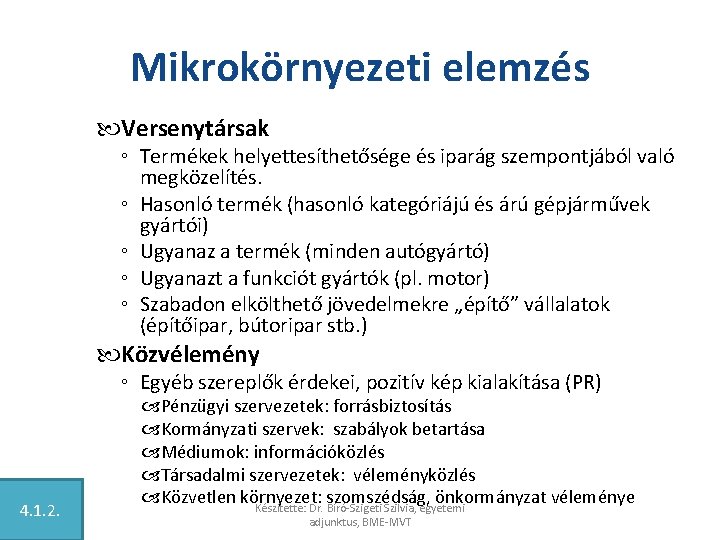 Mikrokörnyezeti elemzés Versenytársak ◦ Termékek helyettesíthetősége és iparág szempontjából való megközelítés. ◦ Hasonló termék