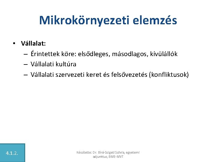 Mikrokörnyezeti elemzés • Vállalat: – Érintettek köre: elsődleges, másodlagos, kívülállók – Vállalati kultúra –