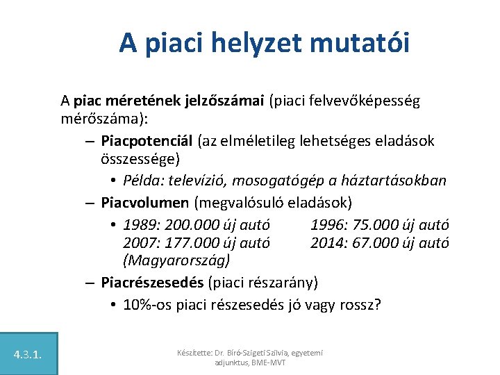 A piaci helyzet mutatói A piac méretének jelzőszámai (piaci felvevőképesség mérőszáma): – Piacpotenciál (az