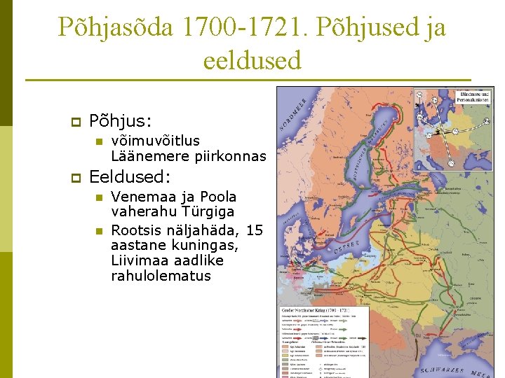 Põhjasõda 1700 -1721. Põhjused ja eeldused p Põhjus: n p võimuvõitlus Läänemere piirkonnas Eeldused:
