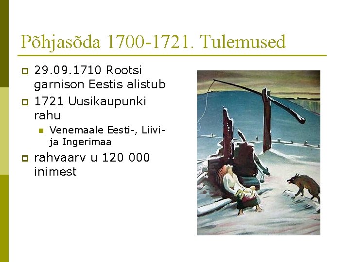 Põhjasõda 1700 -1721. Tulemused p p 29. 09. 1710 Rootsi garnison Eestis alistub 1721