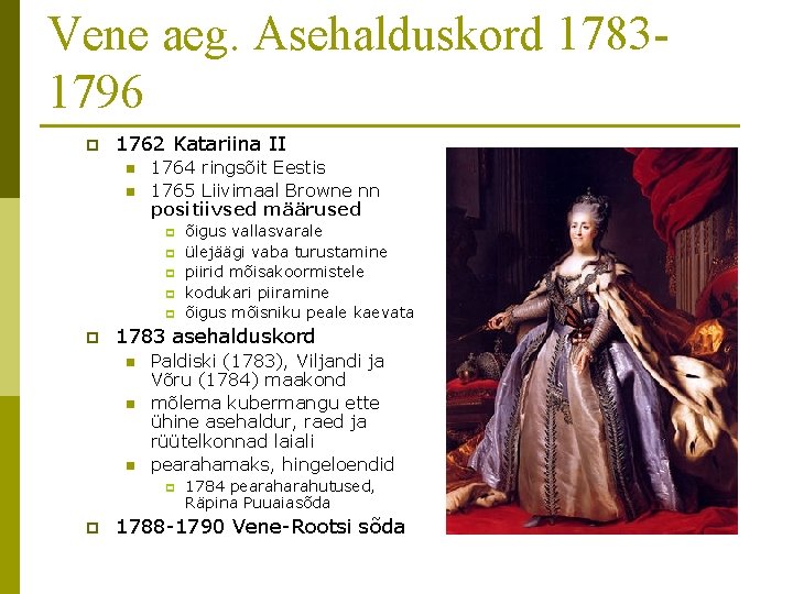 Vene aeg. Asehalduskord 17831796 p 1762 Katariina II n n 1764 ringsõit Eestis 1765