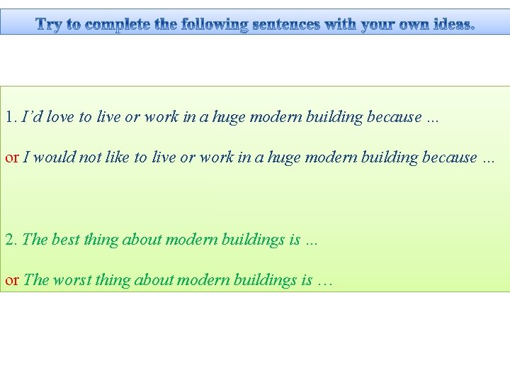 1. I’d love to live or work in a huge modern building because …