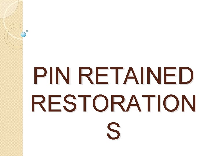 PIN RETAINED RESTORATION S 