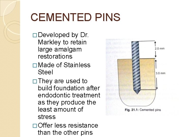 CEMENTED PINS � Developed by Dr. Markley to retain large amalgam restorations � Made