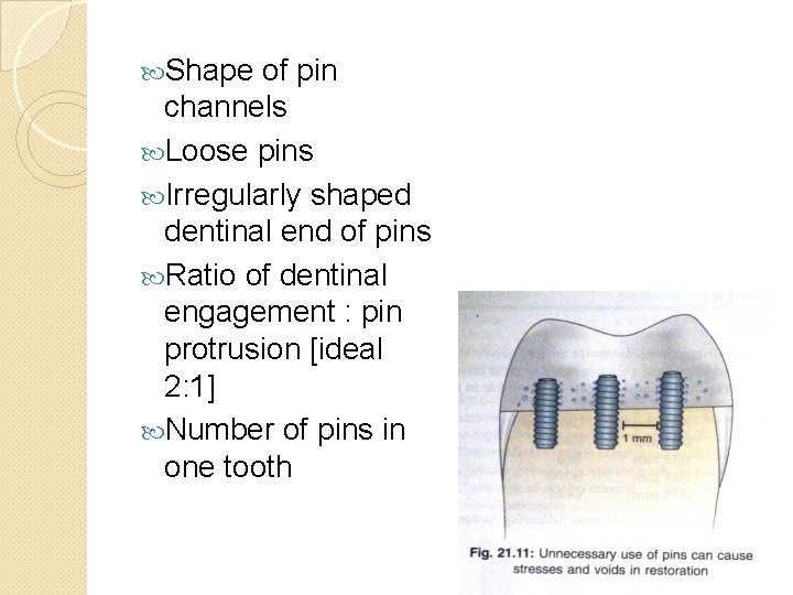  Shape of pin channels Loose pins Irregularly shaped dentinal end of pins Ratio