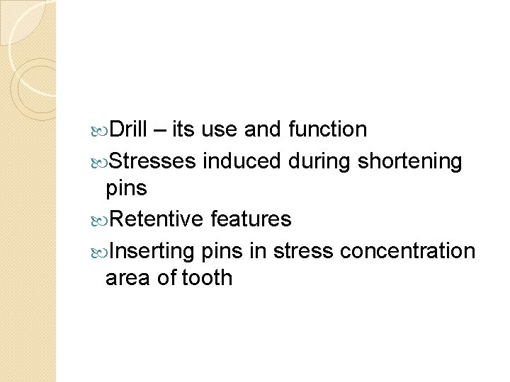  Drill – its use and function Stresses induced during shortening pins Retentive features