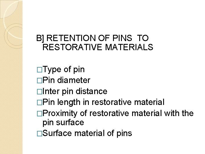 B] RETENTION OF PINS TO RESTORATIVE MATERIALS �Type of pin �Pin diameter �Inter pin