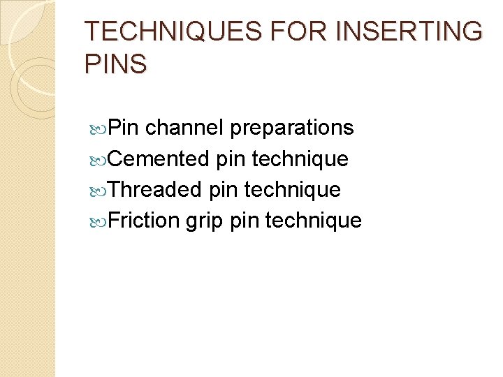 TECHNIQUES FOR INSERTING PINS Pin channel preparations Cemented pin technique Threaded pin technique Friction