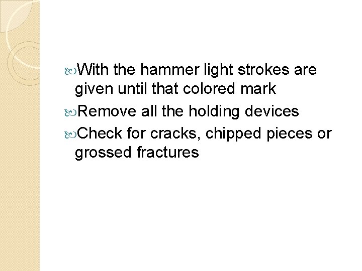  With the hammer light strokes are given until that colored mark Remove all