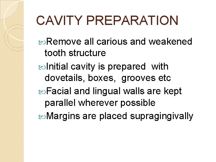 CAVITY PREPARATION Remove all carious and weakened tooth structure Initial cavity is prepared with