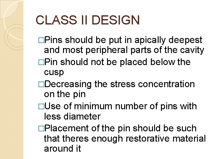 CLASS II DESIGN �Pins should be put in apically deepest and most peripheral parts