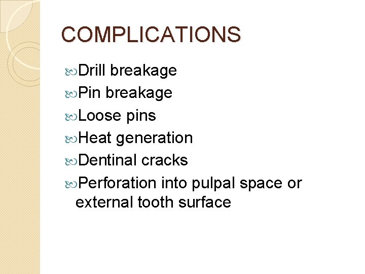 COMPLICATIONS Drill breakage Pin breakage Loose pins Heat generation Dentinal cracks Perforation into pulpal