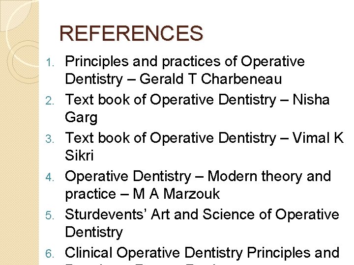 REFERENCES 1. 2. 3. 4. 5. 6. Principles and practices of Operative Dentistry –