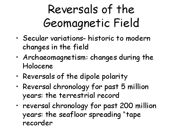 Reversals of the Geomagnetic Field • Secular variations- historic to modern changes in the