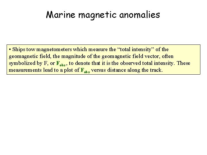 Marine magnetic anomalies • Ships tow magnetometers which measure the “total intensity” of the