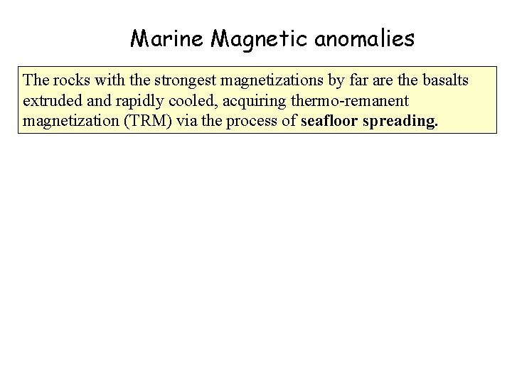 Marine Magnetic anomalies The rocks with the strongest magnetizations by far are the basalts