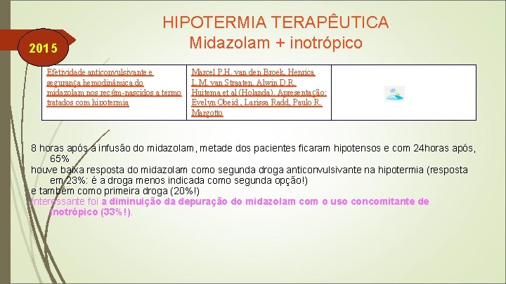 2015 HIPOTERMIA TERAPÊUTICA Midazolam + inotrópico Efetividade anticonvulsivante e segurança hemodinâmica do midazolam nos 2015 HIPOTERMIA TERAPÊUTICA Midazolam + inotrópico Efetividade anticonvulsivante e segurança hemodinâmica do midazolam nos