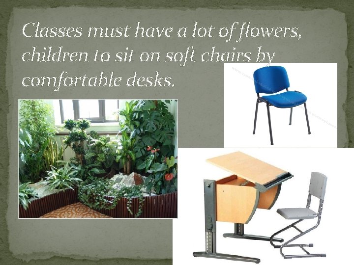 Classes must have a lot of flowers, children to sit on soft chairs by