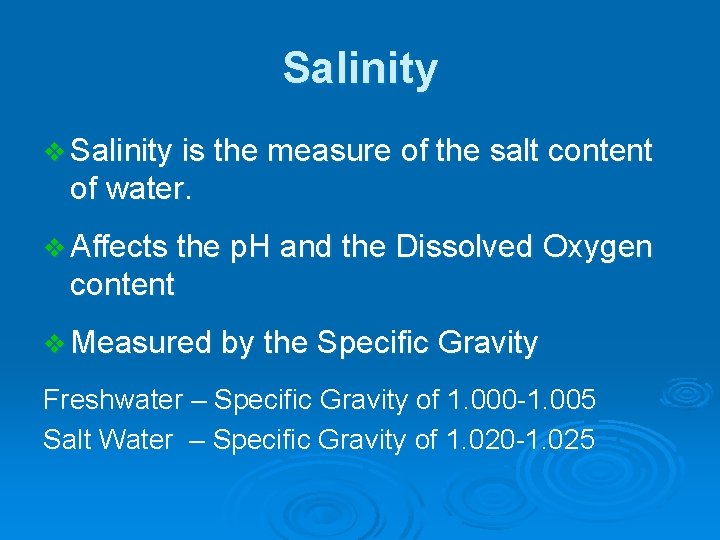 Salinity v Salinity is the measure of the salt content of water. v Affects