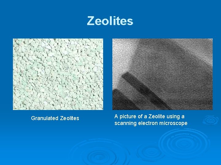Zeolites Granulated Zeolites A picture of a Zeolite using a scanning electron microscope 