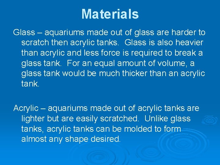 Materials Glass – aquariums made out of glass are harder to scratch then acrylic