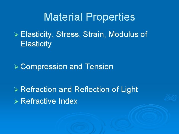 Material Properties Ø Elasticity, Stress, Strain, Modulus of Elasticity Ø Compression and Tension Ø