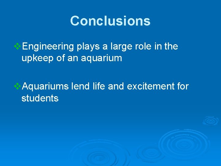 Conclusions v. Engineering plays a large role in the upkeep of an aquarium v.