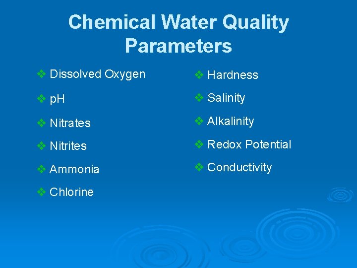 Chemical Water Quality Parameters v Dissolved Oxygen v Hardness v p. H v Salinity