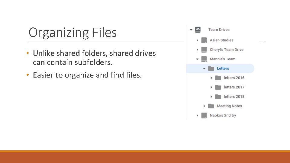 Organizing Files • Unlike shared folders, shared drives can contain subfolders. • Easier to