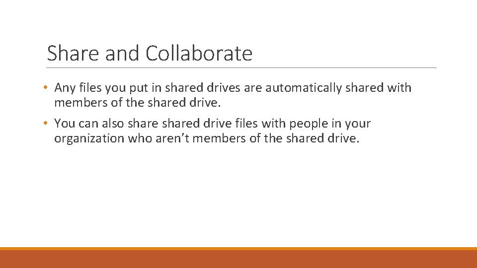 Share and Collaborate • Any files you put in shared drives are automatically shared