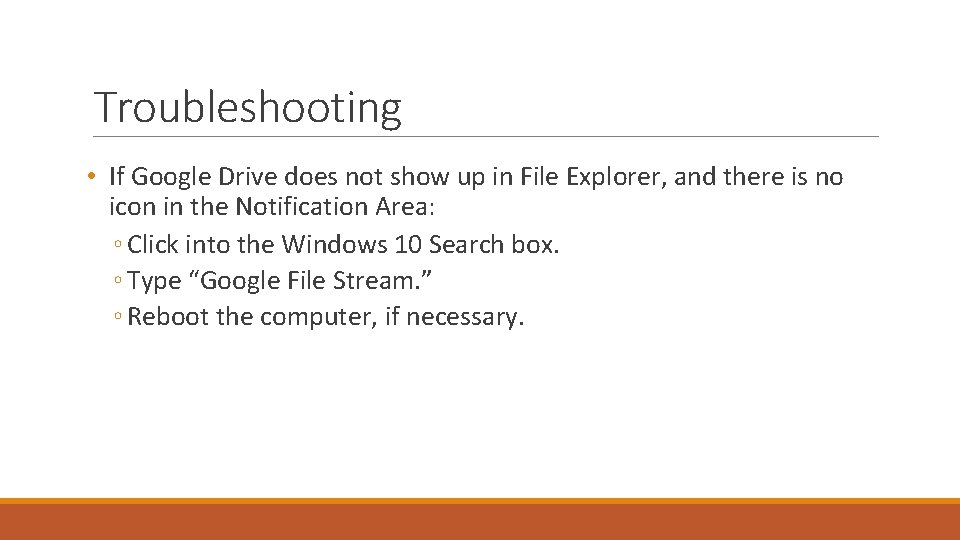 Troubleshooting • If Google Drive does not show up in File Explorer, and there