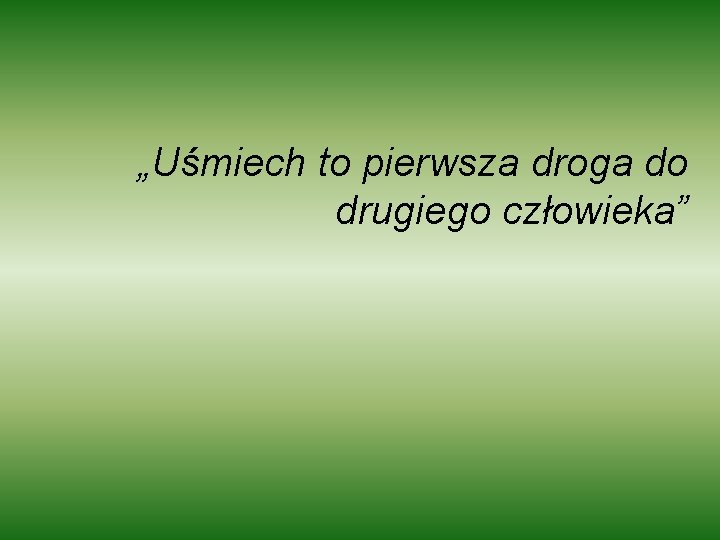 „Uśmiech to pierwsza droga do drugiego człowieka” 