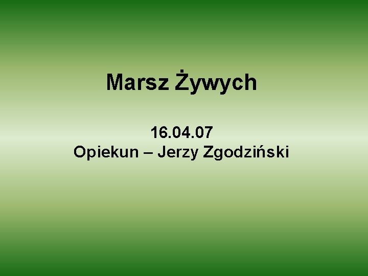 Marsz Żywych 16. 04. 07 Opiekun – Jerzy Zgodziński 