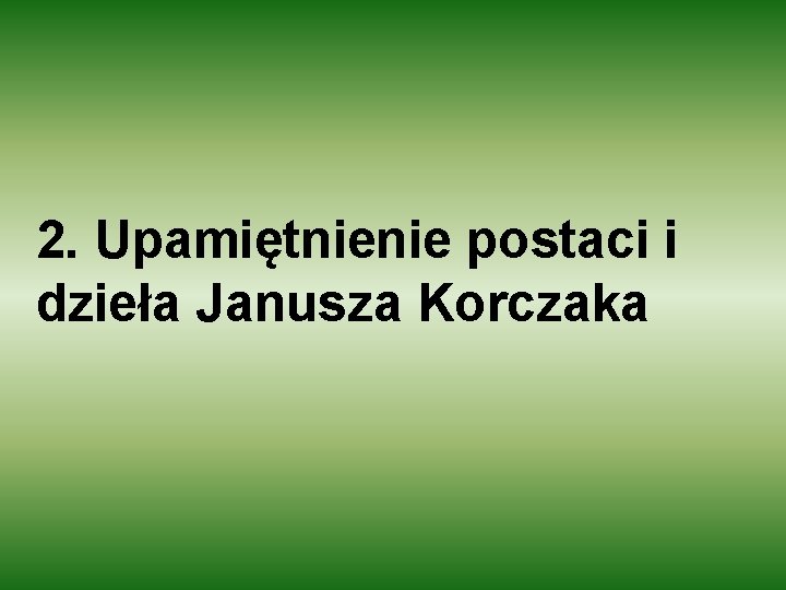 2. Upamiętnienie postaci i dzieła Janusza Korczaka 