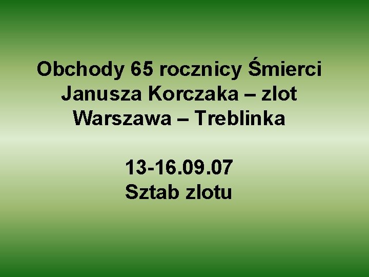 Obchody 65 rocznicy Śmierci Janusza Korczaka – zlot Warszawa – Treblinka 13 -16. 09.