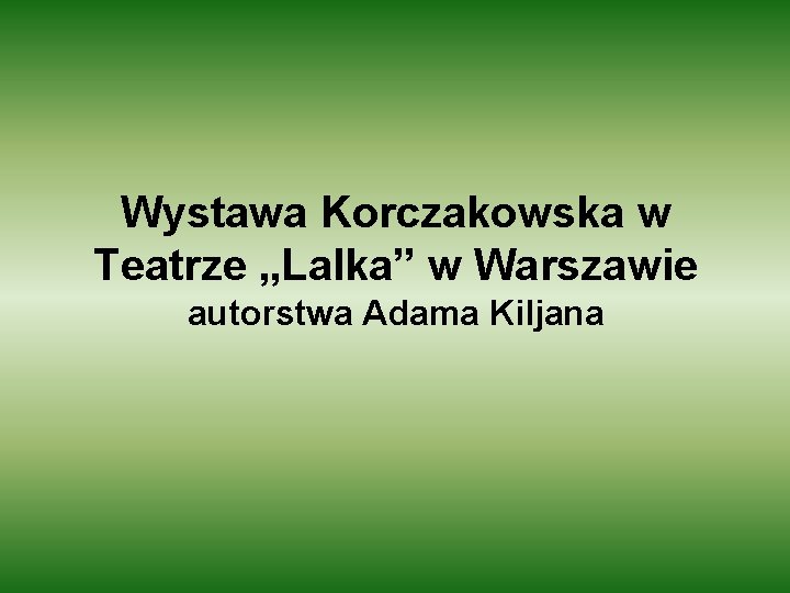 Wystawa Korczakowska w Teatrze „Lalka” w Warszawie autorstwa Adama Kiljana 