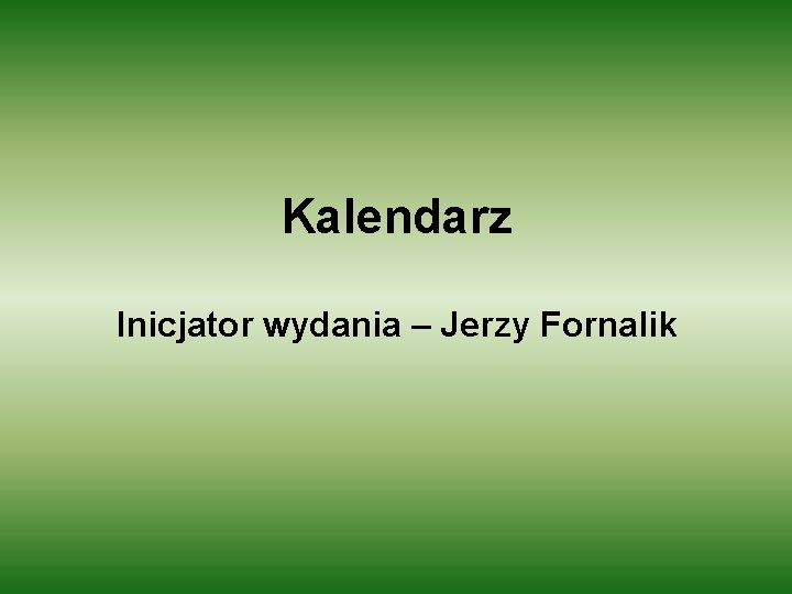 Kalendarz Inicjator wydania – Jerzy Fornalik 