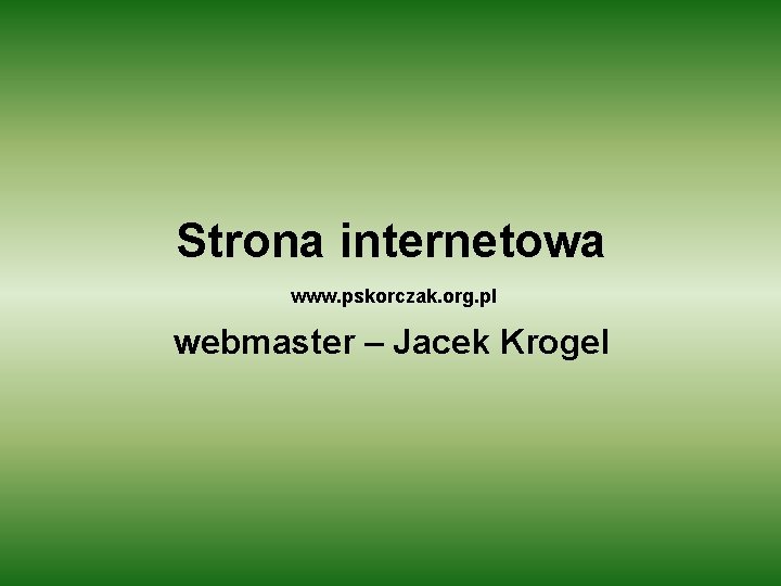 Strona internetowa www. pskorczak. org. pl webmaster – Jacek Krogel 